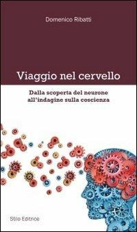 Viaggio nel cervello. Dalla scoperta del neurone all'indagine sulla coscienza - Domenico Ribatti - Libro Stilo Editrice 2012, Mosaico | Libraccio.it