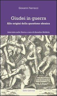 Giudei in guerra. Alle origini della questione ebraica - Giuseppe Narracci - Libro Stilo Editrice 2012, Storia e territorio | Libraccio.it