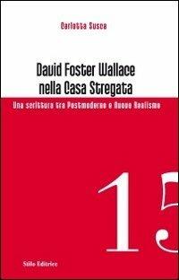 David Foster Wallace nella Casa stregata. Una scrittura tra postmoderno e nuovo realismo - Carlotta Susca - Libro Stilo Editrice 2012, Officina | Libraccio.it