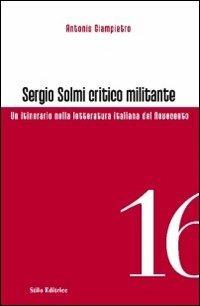 Sergio Solmi critico militante. Un itinerario nella letteratura italiana del Novecento - Antonio Giampietro - Libro Stilo Editrice 2012, Officina | Libraccio.it