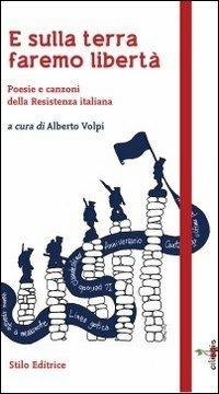 E sulla terra faremo libertà. Poesie e canzoni della Resistenza italiana  - Libro Stilo Editrice 2013, Ciliegie | Libraccio.it