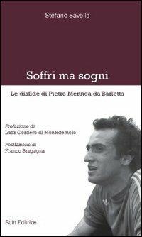 Soffri ma sogni. Le disfide di Pietro Mennea da Barletta - Stefano Savella - Libro Stilo Editrice 2013, Vita sociale | Libraccio.it