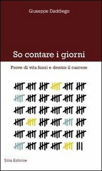 So contare i giorni. Prove di vita fuori e dentro il carcere - Giuseppe Daddiego - Libro Stilo Editrice 2013, Mosaico | Libraccio.it
