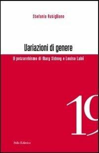 Variazioni di genere. Il petrarchismo di Mary Sidney e Louise Labé - Stefania Rutigliano - Libro Stilo Editrice 2013, Officina | Libraccio.it