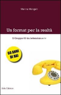 Un format per la realtà. Il Gruppo 63 tra letteratura e TV - Marina Mongelli - Libro Stilo Editrice 2014, Bussole | Libraccio.it