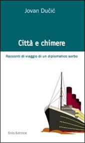 Città e chimere. Racconti di viaggio di un diplomatico serbo