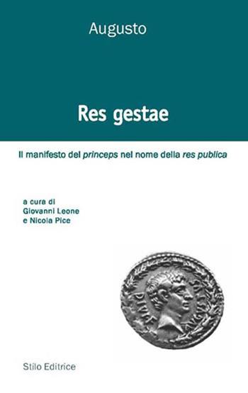 Res gestae. Il manifesto del princeps nel nome della res publica. Ediz. italiana, latina e greca - Augusto Cesare Ottaviano, PICE NICOLA, LEONE GIOVANNI - Libro Stilo Editrice 2015, Bussole | Libraccio.it