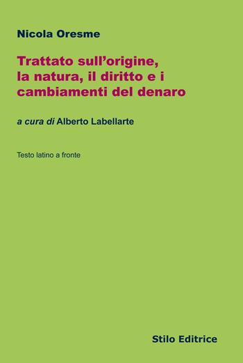 Trattato sull'origine, la natura, il diritto e i cambiamenti del denaro. Testo latino a fronte - Nicola Oresme - Libro Stilo Editrice 2016, Filosofia | Libraccio.it