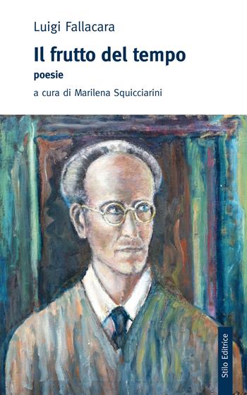 Il frutto del tempo - Luigi Fallacara - Libro Stilo Editrice 2017, Biblioteca di letteratura pugliese | Libraccio.it