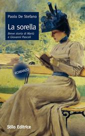 La sorella. Breve storia di Mariù e Giovanni Pascoli