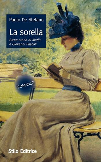La sorella. Breve storia di Mariù e Giovanni Pascoli - Paolo De Stefano - Libro Stilo Editrice 2016, Mosaico | Libraccio.it