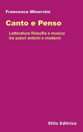 Canto e penso. Letteratura filosofia e musica tra autori antichi e moderni - Francesco Minervini - Libro Stilo Editrice 2016, Filosofia | Libraccio.it
