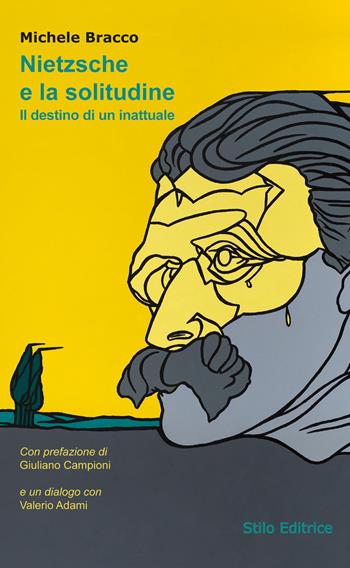 Nietzsche e la solitudine. Il destino di un inattuale - Michele Bracco - Libro Stilo Editrice 2017, Filosofia | Libraccio.it