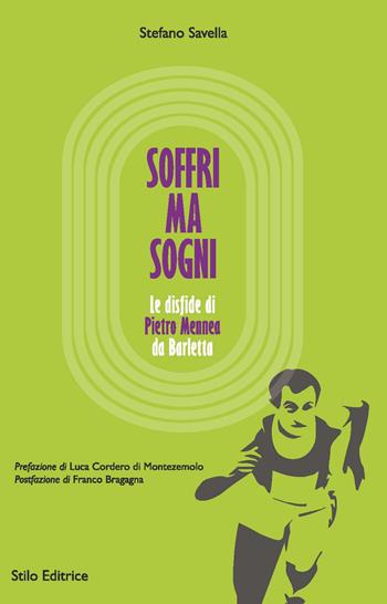 Soffri ma sogni. Le disfide di Pietro Mennea da Barletta - Stefano Savella - Libro Stilo Editrice 2017, Mosaico | Libraccio.it