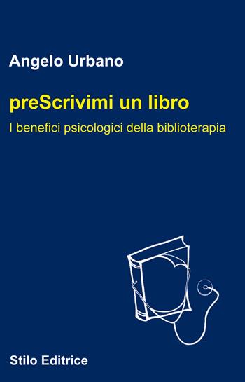 Prescrivimi un libro. I benefici psicologici della biblioterapia - Angelo Urbano - Libro Stilo Editrice 2017, Mosaico | Libraccio.it