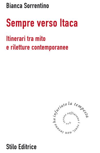Sempre verso Itaca. Itinerari tra mito e riletture contemporanee - Bianca Sorrentino - Libro Stilo Editrice 2017, Bussole | Libraccio.it