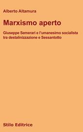 Marxismo aperto. Giuseppe Semerari e l'umanesimo socialista tra destalinizzazione e Sessantotto