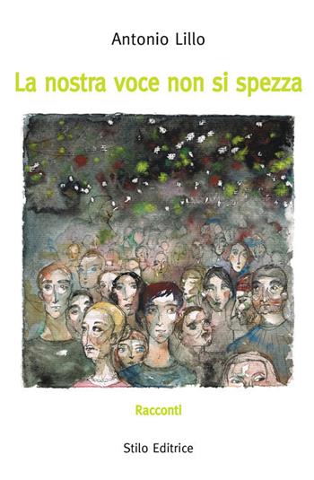 La nostra voce non si spezza - Antonio Lillo - Libro Stilo Editrice 2018, Nuovelettere | Libraccio.it