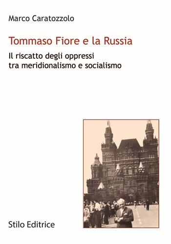 Tommaso Fiore e la Russia. Il riscatto degli oppressi tra meridionalismo e socialismo - Marco Caratozzolo - Libro Stilo Editrice 2019, Universitaria | Libraccio.it