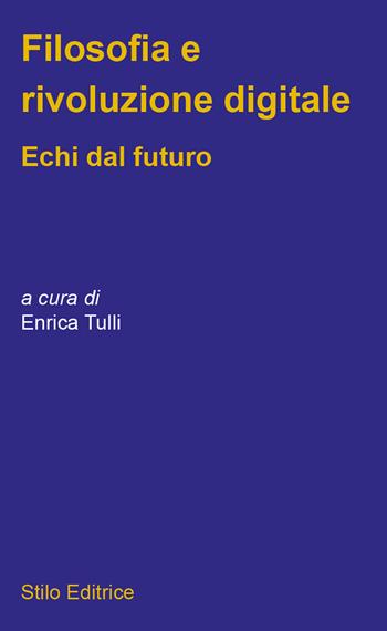 Filosofia e rivoluzione digitale. Echi dal futuro  - Libro Stilo Editrice 2020, Filosofia | Libraccio.it