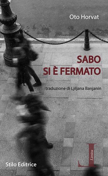 Sabo si è fermato - Oto Horvat - Libro Stilo Editrice 2020, Limina | Libraccio.it
