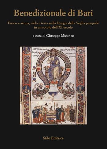 Benedizionale di Bari. Fuoco e acqua, cielo e terra nella liturgia della Veglia pasquale in un rotolo dell'XI secolo  - Libro Stilo Editrice 2020, Biblioteca di letteratura pugliese | Libraccio.it