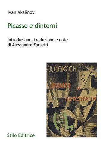 Picasso e dintorni - Ivan Aksënov - Libro Stilo Editrice 2020, Universitaria | Libraccio.it