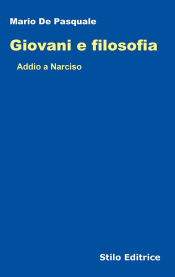 Giovani e filosofia. Addio a Narciso - Mario De Pasquale - Libro Stilo Editrice 2021, Filosofia | Libraccio.it