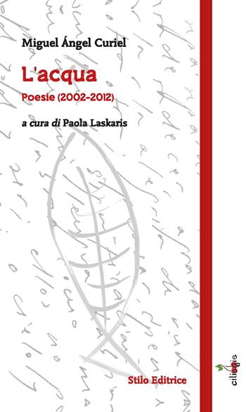 L'acqua. Poesie (2002-2012). Ediz. multilingue - Miguel Ángel Curiel - Libro Stilo Editrice 2021 | Libraccio.it