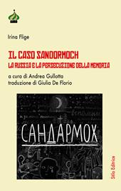 Il caso Sandormoch. La Russia e la persecuzione della memoria