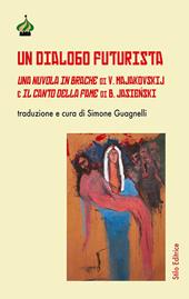 Un dialogo futurista. Una nuvola in brache di V. Majakovskij e Il canto della fame di B. Jasienski. Ediz. multilingue