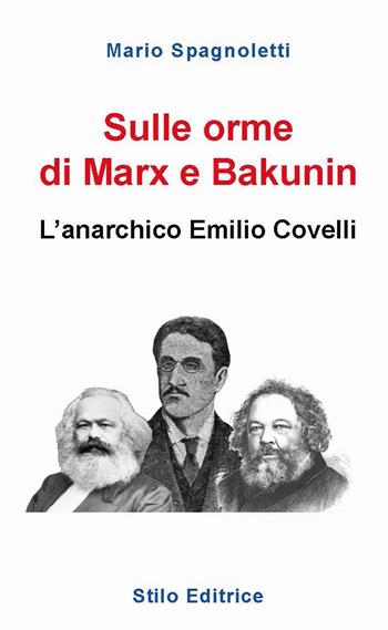 Sulle orme di Marx e Bakunin. L’anarchico Emilio Covelli - Mario Spagnoletti - Libro Stilo Editrice 2023, Filosofia | Libraccio.it