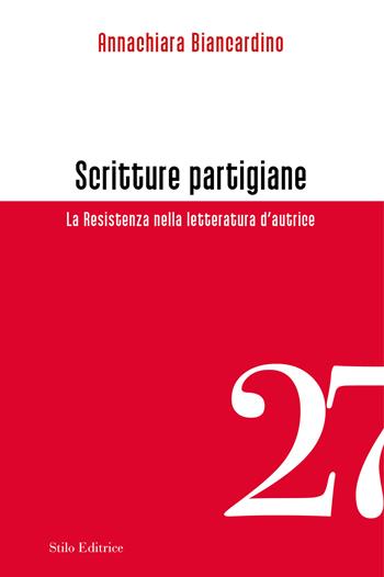 Scritture partigiane. La Resistenza nella letteratura d’autrice - Annachiara Biancardino - Libro Stilo Editrice 2025, Officina | Libraccio.it