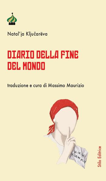 Diario della fine del mondo - Natal'ja Kljucarëva - Libro Stilo Editrice 2023, Pagine di Russia | Libraccio.it