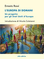 L'Europa di domani. Un progetto per gli Stati Uniti d’Europa. Ediz. per la scuola