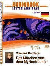 Das Märchen von dem Myrtenfräulein. Audiolibro. CD Audio e CD-ROM - Clemens M. Brentano - Libro ABC (Rovereto) 2009, Read and listen | Libraccio.it