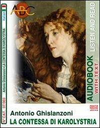 La contessa di Karolystria. Audiolibro. CD Audio e CD-ROM - Antonio Ghislanzoni - Libro ABC (Rovereto) 2010, Read and listen | Libraccio.it