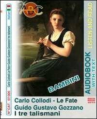 Le fate-I tre talismani. Audiolibro. CD-ROM e CD Audio - Carlo Collodi, Guido Gozzano - Libro ABC (Rovereto) 2010, Read and listen | Libraccio.it