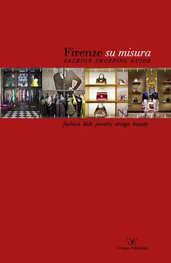 Firenze su misura. Fashion shopping guide. Ediz. multilingue  - Libro Gruppo Editoriale 2018 | Libraccio.it
