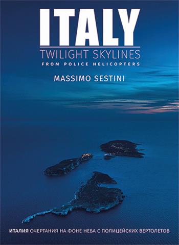 Italy. Twilight skylines from police helicopters. Ediz. inglese e russa - Massimo Sestini - Libro Gruppo Editoriale 2019 | Libraccio.it