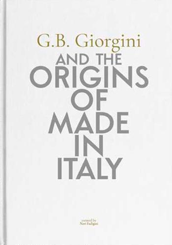 G. B. Giorgini and the origins of Made in Italy. Ediz. italiana e inglese  - Libro Gruppo Editoriale 2023 | Libraccio.it