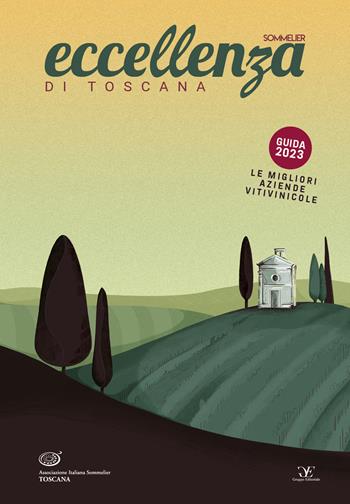 Eccellenza di Toscana Guida 2023. Le migliori aziende vitivinicole - Associazione Italiana Sommelier Toscana - Libro Gruppo Editoriale 2023 | Libraccio.it