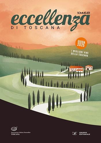 Eccellenza di Toscana. Guida 2025. I migliori vini della Toscana - Associazione Italiana Sommelier Toscana - Libro Gruppo Editoriale 2025 | Libraccio.it