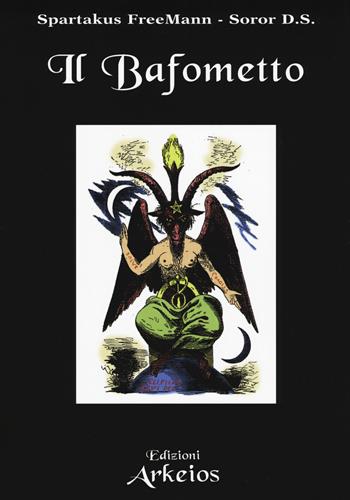 Il Bafometto. L'emblema dell'esoterismo - Spartakus FreeMann, Soror D.S. - Libro Edizioni Arkeios 2019, La via dei simboli | Libraccio.it