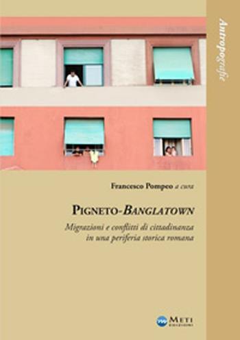 Pigneto-Banglatown. Migrazioni e conflitti di cittadinanza in una periferia storica romana  - Libro Meti Edizioni 2011, Antropografie | Libraccio.it
