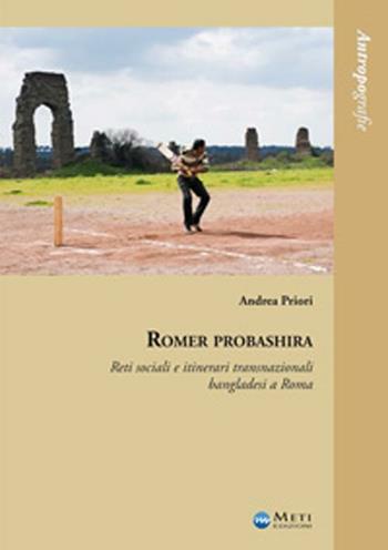 Romer probashira. Reti sociali e itinerari transnazionali bangladesi a Roma - Andrea Priori - Libro Meti Edizioni 2012, Antropografie | Libraccio.it