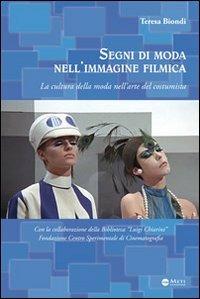 Segni di moda nell'immagine filmica. La cultura della moda nell'arte del costumista - Teresa Biondi - Libro Meti Edizioni 2012 | Libraccio.it