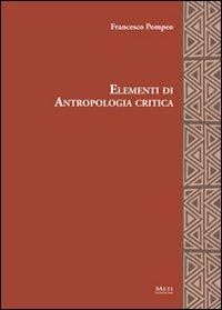 Elementi di antropologia critica - Francesco Pompeo - Libro Meti Edizioni 2012 | Libraccio.it