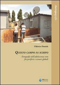 Questo campo fa schifo. Un'etnografia dell'adolescenza rom fra periferie e scenari globali - Ulderico Daniele - Libro Meti Edizioni 2013, Antropografie | Libraccio.it