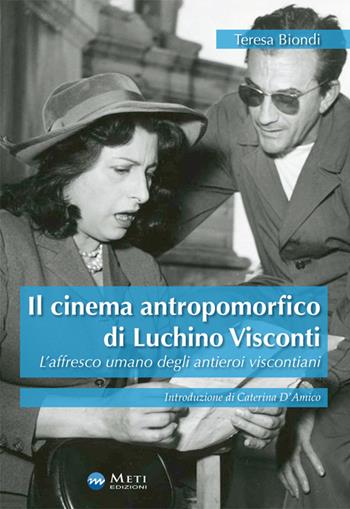 Il cinema antropomorfico di Luchino Visconti. L'affresco umano degli antieroi viscontiani - Teresa Biondi - Libro Meti Edizioni 2016 | Libraccio.it